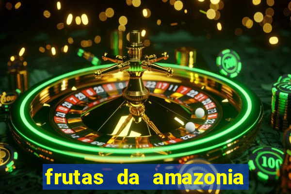 frutas da amazonia de a a z